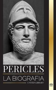 portada Pericles: La Biografía del Antiguo General Griego de la Edad de oro de Atenas