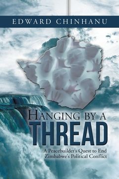 portada Hanging by a Thread: A Peacebuilder's Quest to End Zimbabwe's Political Conflict (in English)