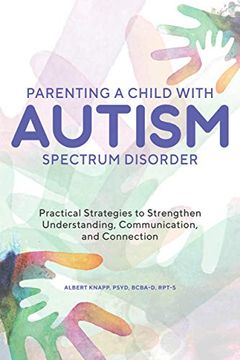 portada Parenting a Child With Autism Spectrum Disorder: Practical Strategies to Strengthen Understanding, Communication, and Connection (in English)