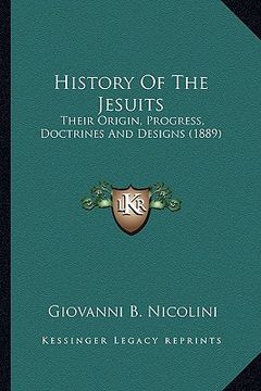 portada history of the jesuits: their origin, progress, doctrines and designs (1889) (en Inglés)