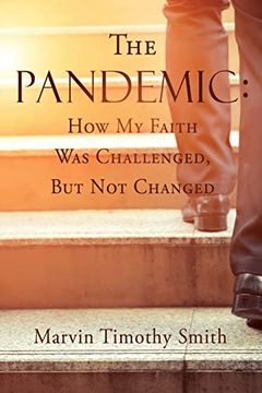 portada The Pandemic: How my Faith was Challenged, but not Changed (en Inglés)