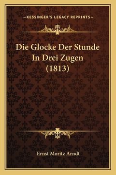 portada Die Glocke Der Stunde In Drei Zugen (1813) (in German)