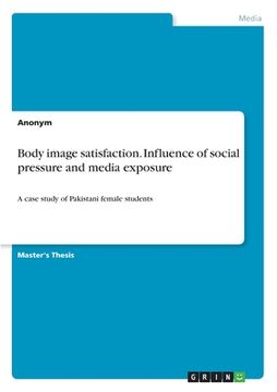 portada Body image satisfaction. Influence of social pressure and media exposure: A case study of Pakistani female students (en Inglés)