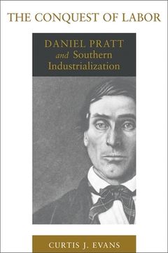 portada The Conquest of Labor: Daniel Pratt and Southern Industrialization
