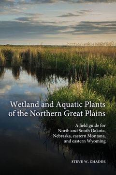 portada Wetland and Aquatic Plants of the Northern Great Plains: A field guide for North and South Dakota, Nebraska, eastern Montana and eastern Wyoming (in English)
