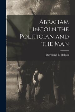 portada Abraham Lincoln, the Politician and the Man (en Inglés)