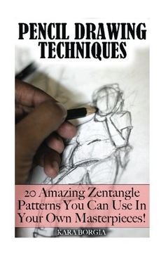portada Pencil Drawing Techniques: Zentangle Art for Beginners: 20 Amazing Zentangle Patterns You Can Use In Your Own Masterpieces!: (Zentangle for beginners, ... Basics, Zentangle art for beginners)