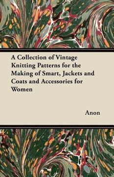 portada a collection of vintage knitting patterns for the making of smart, jackets and coats and accessories for women (en Inglés)