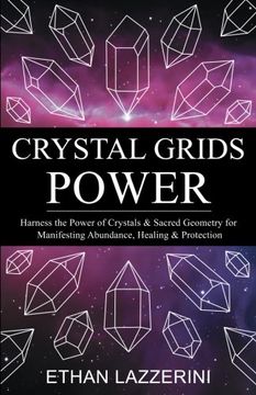 portada Crystal Grids Power: Harness The Power of Crystals and Sacred Geometry for Manifesting Abundance, Healing and Protection (en Inglés)