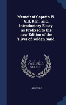 portada Memoir of Captain W. Gill, R.E.; and, Introductory Essay, as Prefixed to the new Edition of the 'River of Golden Sand'