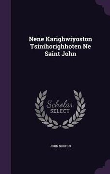 portada Nene Karighwiyoston Tsinihorighhoten Ne Saint John (en Inglés)