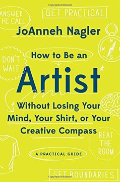 portada How to Be an Artist Without Losing Your Mind, Your Shirt, Or Your Creative Compass: A Practical Guide (en Inglés)