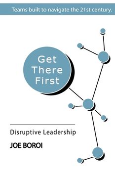 portada Get There First: Disruptive Leadership (en Inglés)