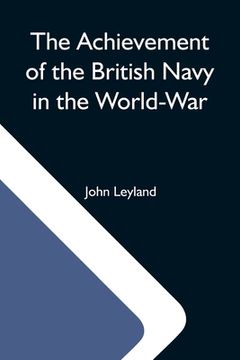 portada The Achievement Of The British Navy In The World-War (en Inglés)