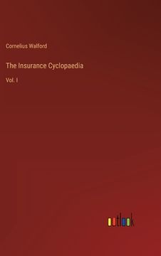 portada The Insurance Cyclopaedia: Vol. I (en Inglés)