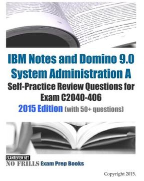 portada IBM Notes and Domino 9.0 System Administration A Self-Practice Review Questions for Exam C2040-406: 2015 Edition (with 50+ questions) (en Inglés)