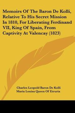 portada memoirs of the baron de kolli, relative to his secret mission in 1810, for liberating ferdinand vii, king of spain, from captivity at valencay (1823) (in English)