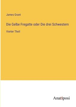 portada Die Gelbe Fregatte oder Die drei Schwestern: Vierter Theil (in German)