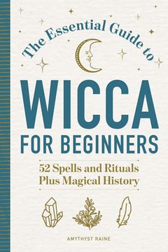 portada The Essential Guide to Wicca for Beginners: 52 Spells and Rituals, Plus Magical History (in English)