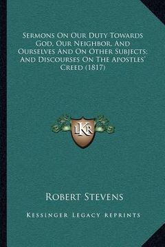 portada sermons on our duty towards god, our neighbor, and ourselves and on other subjects; and discourses on the apostles' creed (1817)
