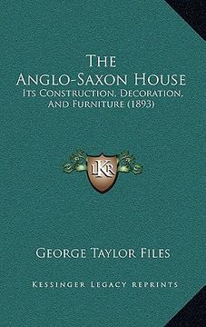 portada the anglo-saxon house: its construction, decoration, and furniture (1893)