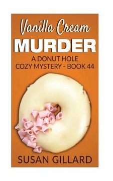 portada Vanilla Cream Murder: A Donut Hole Cozy Mystery - Book 44