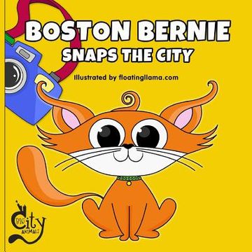 portada Boston Bernie Snaps the City: Join Bernie the cat as he explores Boston and takes the best photos! (en Inglés)