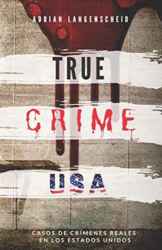 portada TRUE CRIME USA - Casos de crímenes reales en los Estados Unidos - Adrian Langenscheid: 14 historias cortas impactantes de la vida real