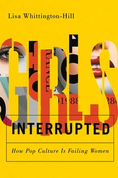 portada Girls, Interrupted: How Pop Culture Is Failing Women (in English)