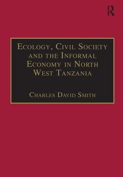 portada Ecology, Civil Society and the Informal Economy in North West Tanzania (The Making of Modern Africa) (en Inglés)