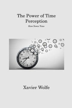 portada The Power of Time Perception: Slow Down Time (en Inglés)