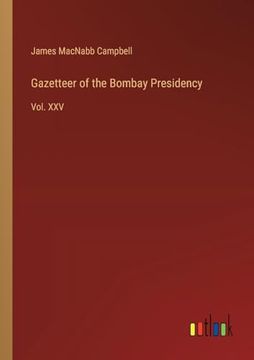 portada Gazetteer of the Bombay Presidency: Vol. Xxv (en Inglés)