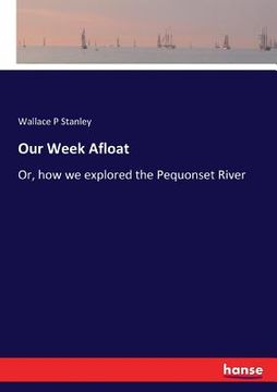 portada Our Week Afloat: Or, how we explored the Pequonset River (en Inglés)