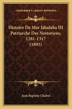 portada Histoire De Mar Jabalaha III Patriarche Des Nestoriens, 1281-1317 (1895) (en Francés)