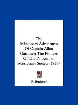 portada the missionary adventures of captain allen gardiner: the pioneer of the patagonian missionary society (1856) (in English)