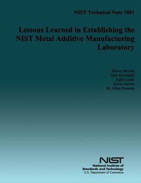 portada NIST Technical Note 1801: Lessons Learned in Establishing the NIST Medal Additive Manufacturing Laboratory