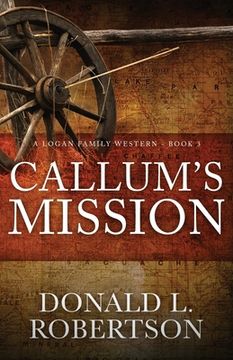 portada Callum's Mission: A Logan Family Western - Book 3 (in English)