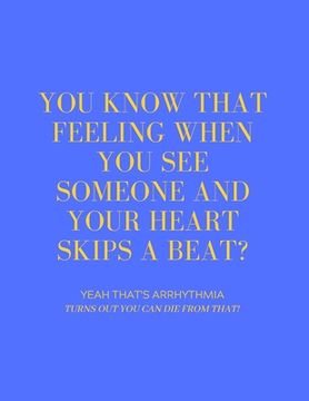 portada You Know That Feeling When You See Someone and Your Heart Skips a Beat? Yeah That's Arrhythmia Turns Out You Can Die from That! (en Inglés)