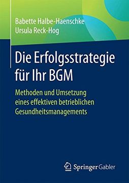 portada Die Erfolgsstrategie für ihr Bgm: Methoden und Umsetzung Eines Effektiven Betrieblichen Gesundheitsmanagements (en Alemán)