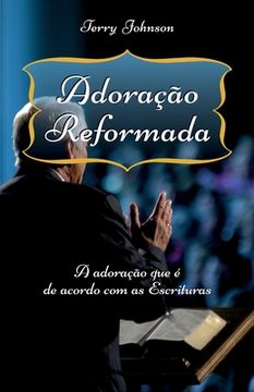 portada Adoração Reformada: A adoração que é de acordo com as Escrituras (en Portugués)