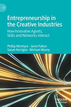 portada Entrepreneurship in the Creative Industries: How Innovative Agents, Skills and Networks Interact (in English)