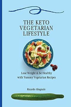 portada The Keto Vegetarian Lifestyle: Lose Weight & be Healthy With Yummy Vegetarian Recipes (en Inglés)