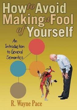 portada How to Avoid Making a Fool of Yourself: An Introduction to General Semantics (en Inglés)