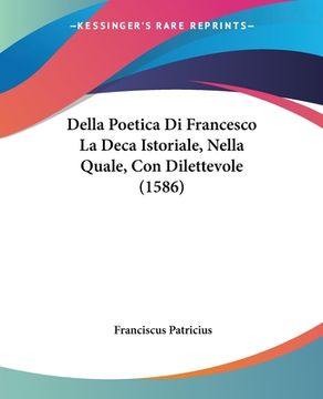portada Della Poetica Di Francesco La Deca Istoriale, Nella Quale, Con Dilettevole (1586) (en Italiano)
