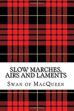 portada Slow Marches, Airs and Laments: Thirty Tunes for the Bagpipes and Practice Chanter: Volume 4 (The Swan of MacQueen Pipe Tune Collection) (en Inglés)