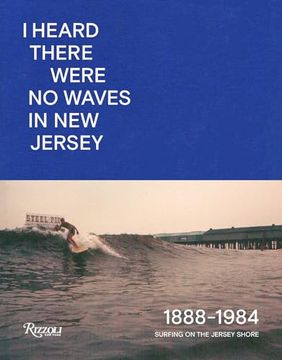 portada I Heard There Were no Waves in new Jersey: Surfing on the Jersey Shore 1888-1984 (in English)