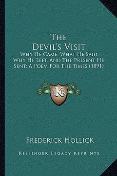 portada the devil's visit: why he came, what he said, why he left, and the present he sent; a poem for the times (1891) (en Inglés)