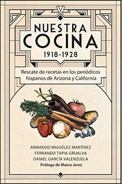 portada Nuestra Cocina 1918-1928: Rescate de Recetas en los Periódicos Hispanos de Arizona y California (Biblioteca Latinx)