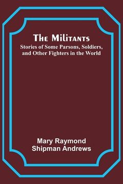portada The Militants; Stories of Some Parsons, Soldiers, and Other Fighters in the World (in English)
