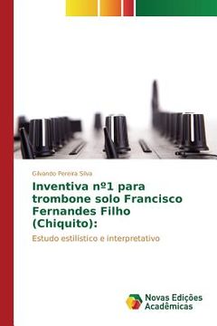 portada Inventiva nº1 para trombone solo Francisco Fernandes Filho (Chiquito):: Estudo estilístico e interpretativo (en Portugués)